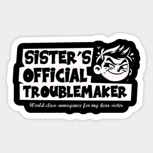 Official Sister's Troublemaker - Annoying Brother Sticker